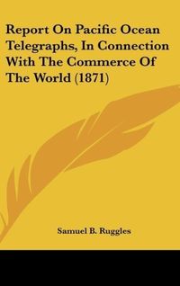 Produktbild: Ruggles, S: Report On Pacific Ocean Telegraphs, In Connectio