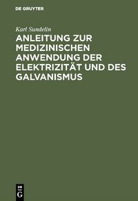 Produktbild: Anleitung zur medizinischen Anwendung der Elektrizit&auml;t und des Galvanismus