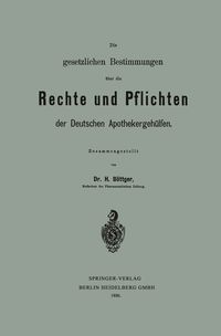 Produktbild: Die gesetzlichen Bestimmungen &uuml;ber die Rechte und Pflichten der Deutschen Apothekergeh&uuml;lfen