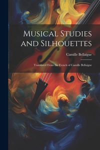 Produktbild: Musical Studies and Silhouettes: Translated From the French of Camille Bellaigue