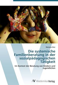 Produktbild: Die systemische Familienberatung in der sozialp&auml;dagogischen T&auml;tigkeit