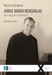 Produktbild: Jorge Mario Bergoglio : una biograf&iacute;a intelectual : dial&eacute;ctica y m&iacute;stica