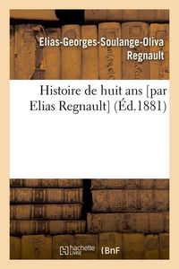 Produktbild: Histoire de huit ans [par Elias Regnault] (&Eacute;d.1881)