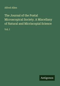Produktbild: The Journal of the Postal Microscopical Society. A Miscellany of Natural and Micriscopial Science