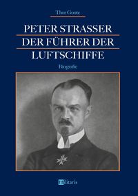 Produktbild: Goote, T: Peter Strasser: Der F&uuml;hrer der Luftschiffe