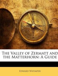 Produktbild: Whymper, E: Valley Of Zermatt & The Matter