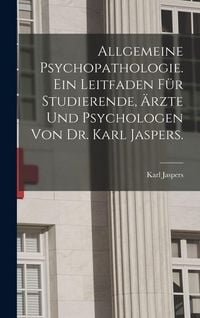 Produktbild: Allgemeine Psychopathologie. Ein Leitfaden f&uuml;r Studierende, &Auml;rzte und Psychologen von Dr. Karl Jaspers.