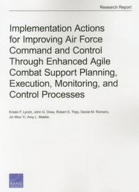 Produktbild: Implementation Actions for Improving Air Force Command and Control Through Enhanced Agile Combat Support Planning, Execution, Monitoring, and Control
