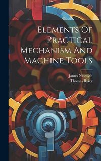 Produktbild: Elements Of Practical Mechanism And Machine Tools