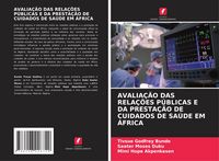 Produktbild: Avalia&ccedil;&atilde;o das Rela&ccedil;&otilde;es P&uacute;blicas E Da Presta&ccedil;&atilde;o De Cuidados De Sa&uacute;de Em &Aacute;frica