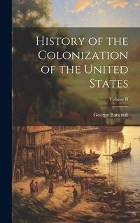Produktbild: History of the Colonization of the United States; Volume II