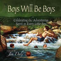 Produktbild: Boys Will Be Boys: Celebrating the Adventurous Spirit in Every Little Boy