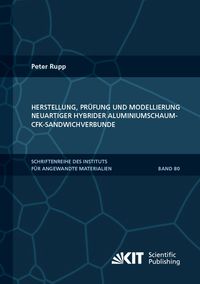 Produktbild: Herstellung, Pr&uuml;fung und Modellierung neuartiger hybrider Aluminiumschaum-CFK-Sandwichverbunde