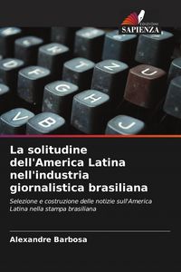 Produktbild: La solitudine dell'America Latina nell'industria giornalistica brasiliana