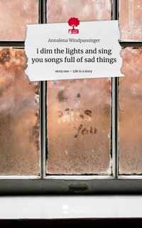 Produktbild: i dim the lights and sing you songs full of sad things. Life is a Story - story.one