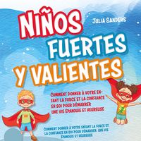 Produktbild: Ni&ntilde;os fuertes y valientes: C&oacute;mo dar a su hijo la fuerza y la confianza necesarias para iniciar una vida plena y feliz - Con ejercicios eficaces e historias alentadoras