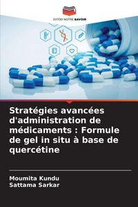 Produktbild: Strat&eacute;gies avanc&eacute;es d'administration de m&eacute;dicaments : Formule de gel in situ &agrave; base de querc&eacute;tine