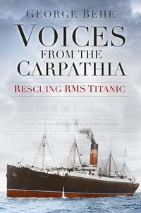 Produktbild: Voices from the Carpathia: Rescuing RMS Titanic