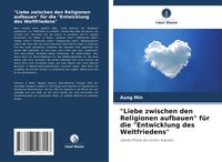 Produktbild: "Liebe zwischen den Religionen aufbauen" f&uuml;r die "Entwicklung des Weltfriedens"