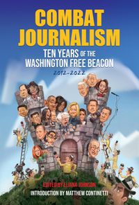 Produktbild: Combat Journalism: Ten Years of the Washington Free Beacon, 2012-2022