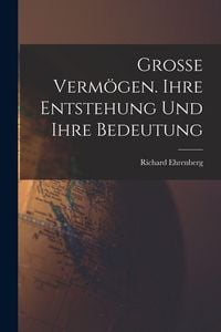 Produktbild: Grosse Verm&ouml;gen. Ihre Entstehung und ihre Bedeutung