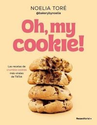 Produktbild: Oh, My Cookie! Las Recetas de Crumble Cookies M&aacute;s Virales de Tiktok / Oh, My Cookie!: The Most Viral Crumble Cookie Recipes from Tiktok