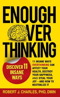 Produktbild: Enough Overthinking: 11 Insane Ways Overthinking Can Affect Your Health, Destroy Your Happiness, and Steal Your Joy - and How to Neutralize It