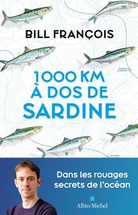 Produktbild: 1.000 km &agrave; dos de sardine : dans les rouages secrets de l'oc&eacute;an
