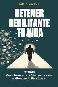 Produktbild: Detener Debilitante Tu Vida: 30 D&iacute;as Para Vencer las Distracciones y Abrazar la Disciplina