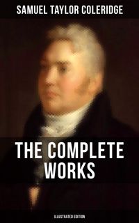 Produktbild: The Complete Works of Samuel Taylor Coleridge (Illustrated Edition)