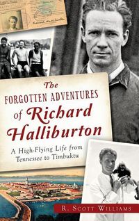 Produktbild: The Forgotten Adventures of Richard Halliburton: A High-Flying Life from Tennessee to Timbuktu