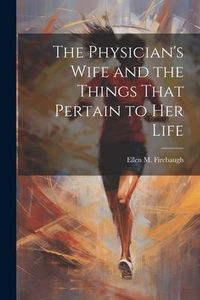 Produktbild: The Physician's Wife and the Things That Pertain to Her Life