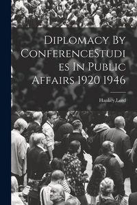 Produktbild: Diplomacy By ConferenceStudies In Public Affairs 1920 1946