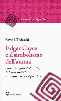 Produktbild: Edgar Cayce e il simbolismo dell'anima. Creare i sigilli della vita, le carte dell'aura e comprendere l'Apocalisse