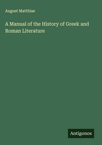 Produktbild: A Manual of the History of Greek and Roman Literature
