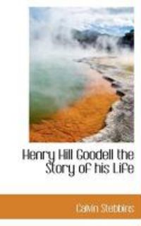 Produktbild: Henry Hill Goodell the Story of His Life