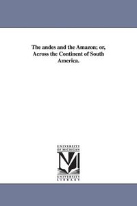 Produktbild: The andes and the Amazon; or, Across the Continent of South America.