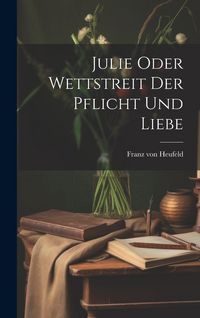 Produktbild: Julie Oder Wettstreit Der Pflicht Und Liebe