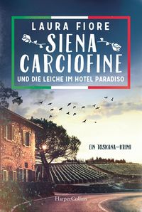 Siena Carciofine und die Leiche im Hotel Paradiso Laura Fiore
