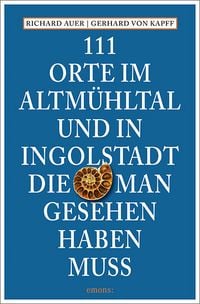 Produktbild: 111 Orte im Altm&uuml;hltal und in Ingolstadt, die man gesehen haben muss