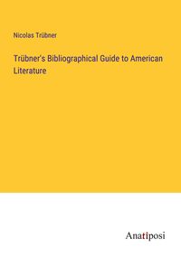 Produktbild: Tr&uuml;bner's Bibliographical Guide to American Literature