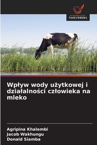 Produktbild: Wp&iquest;yw wody u&iquest;ytkowej i dzia&iquest;alno&iquest;ci cz&iquest;owieka na mleko