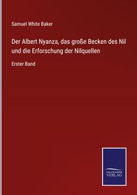 Produktbild: Der Albert Nyanza, das gro&szlig;e Becken des Nil und die Erforschung der Nilquellen