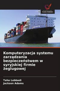 Produktbild: Komputeryzacja systemu zarz&iquest;dzania bezpiecze&iquest;stwem w syryjskiej firmie &iquest;eglugowej