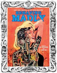 Produktbild: Yoe, C: Behaving Madly: Zany, Loco, Cockeyed, Rip-Off, Satir