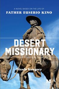 Produktbild: Desert Missionary: A Novel Based on the Life of Father Eusebio Kino