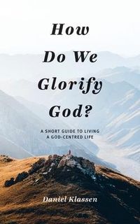 Produktbild: How Do We Glorify God?: A Short Guide to Living a God-Centered Life