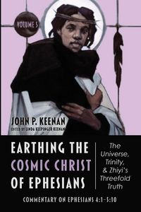 Produktbild: Earthing the Cosmic Christ of Ephesians-The Universe, Trinity, and Zhiyi's Threefold Truth, Volume 5