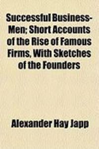 Produktbild: Successful Business-Men; Short Accounts of the Rise of Famous Firms, with Sketches of the Founders