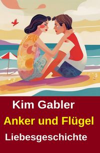 Produktbild: Anker und Fl&uuml;gel: Liebesgeschichte